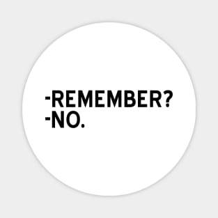 Remember? No - black text Magnet